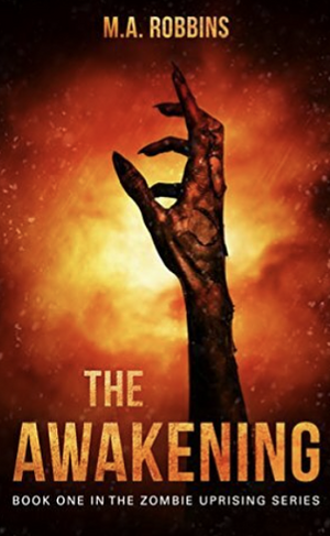 The Awakening: Book One in the Zombie Uprising Series by M.A. Robbins