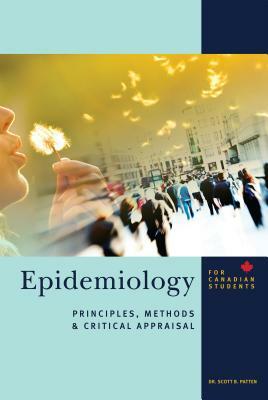 Epidemiology for Canadian Students: Principles, Methods and Critical Appraisal by Scott Patten