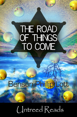 The Road of Things to Come by Benson Phillip Lott