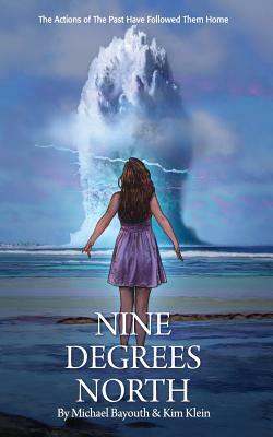 Nine Degrees North: Six coming-of-age teens in 1969 on a remote Military Island, discover its historical horrors by Michael Bayouth, Kim Klein