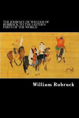 The Journey Of William Of Rubruck To The Eastern Parts Of The World by William Rubruck