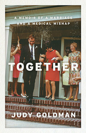 Together: A Memoir of a Marriage and a Medical Mishap by Judy Goldman