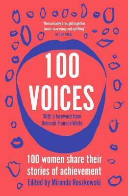 100 Voices: 100 Women Share Their Stories of Achievement by Miranda Roszkowski
