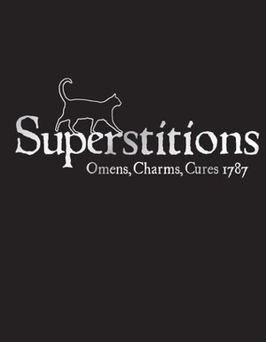 Superstitions: Omens, Charms, Cures 1787 by Francis Grose