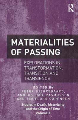 Materialities of Passing: Explorations in Transformation, Transition and Transience by 