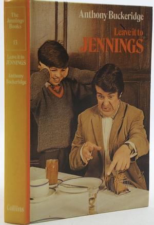 Leave it to Jennings by Anthony Buckeridge