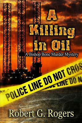 A Killing in Oil by Robert G. Rogers