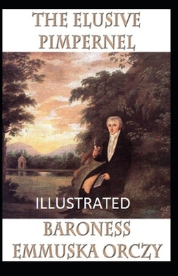 The Elusive Pimpernel Illustrated by Baroness Orczy