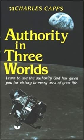 Authority in Three Worlds by Charles Capps