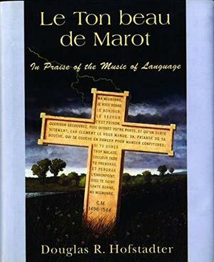 Le Ton Beau De Marot by Douglas R. Hofstadter