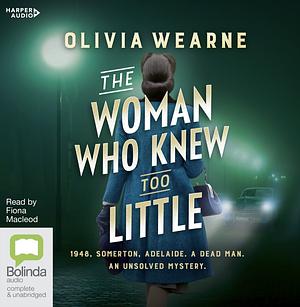 The Woman Who Knew Too Little by Olivia Wearne