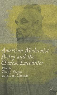 American Modernist Poetry and the Chinese Encounter by 