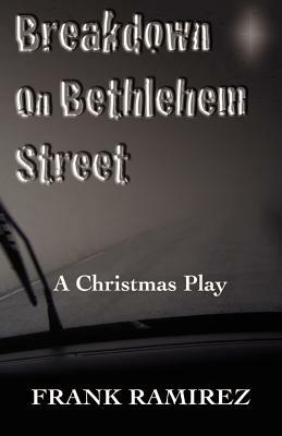 Breakdown on Bethlehem Street: A Christmas Play by Frank Ramirez