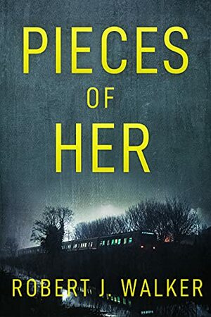Pieces of Her: A Riveting Kidnapping Mystery by Robert J. Walker