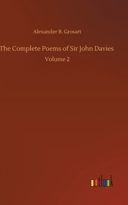 The Complete Poems of Sir John Davies: Volume 2 by Alexander B. Grosart