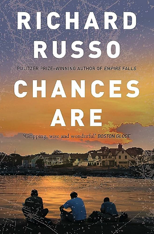 Chances are by Richard Russo