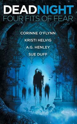 Dead Night: Four Fits of Fear by Corinne O'Flynn, A. G. Henley, Kristi Helvig