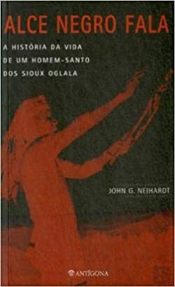 Alce Negro Fala by Fernando Gonçalves, John G. Neihardt, Júlio Henriques