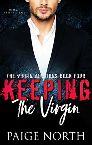 Keeping The Virgin (The Virgin Auctions, Book Four) by Paige North