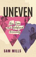 Uneven: Nine Lives that Redefined Bisexuality by Sam Mills