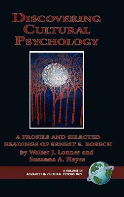 Discovering Cultural Psychology: A Profile and Selected Readings of Ernest E. Boesch (Hc) by Ernst Eduard Boesch