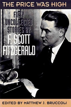 The Price Was High: Fifty Uncollected Stories by F. Scott Fitzgerald, Matthew J. Bruccoli