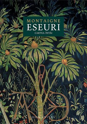 Eseuri: cartea întâi by Michel de Montaigne