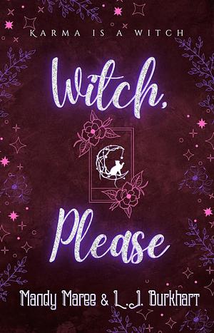 Witch, Please by Mandy Maree, L.J. Burkhart