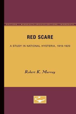 Red Scare, A Study in National Hysteria 1919-1920 by Robert K. Murray