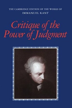Critique of the Power of Judgment (Works of Immanuel Kant in Translation) by Immanuel Kant, Paul Guyer