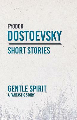 Gentle Spirit - A Fantastic Story by Fyodor Dostoevsky