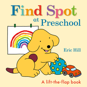 Find Spot at Preschool by Eric Hill