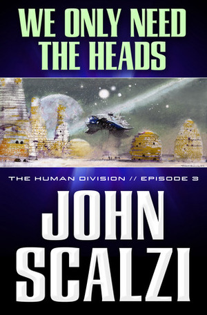 We Only Need the Heads by John Scalzi
