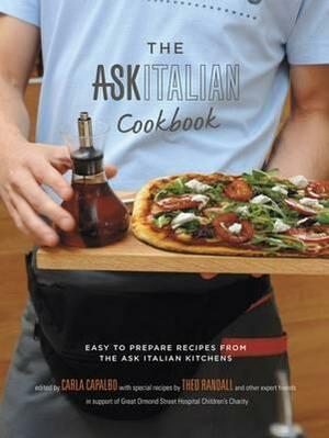 The Ask Italian Cookbook: Easy to Prepare Recipes from the Ask Italian Kitchens. Carla Capalbo and Theo Randall by Carla Capalbo