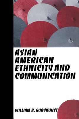 Asian American Ethnicity and Communication by William B. Gudykunst