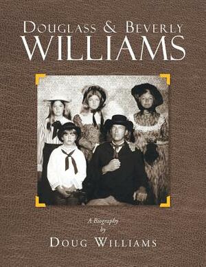Douglass & Beverly Williams: A Biography by Doug Williams