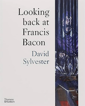 Looking back at Francis Bacon by David Sylvester