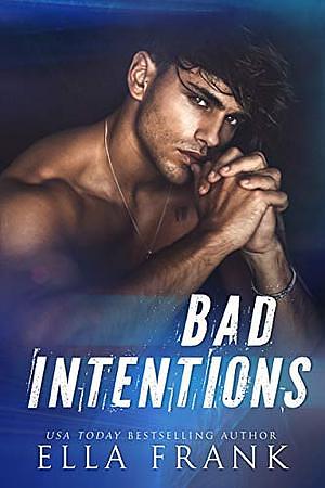 Bad Intentions  by Ella Frank