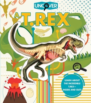 Uncover a T.Rex by Dennis Schatz