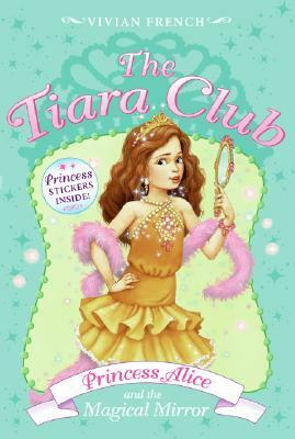 Princess Alice and the Magical Mirror by Vivian French, Sarah Gibb