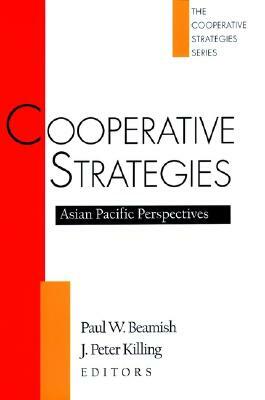 Cooperative Strategies: Asian Pacific Perspectives by Paul W. Beamish
