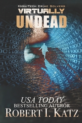 Virtually Undead: High-Tech Crime Solvers by Robert I. Katz