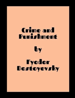 Crime and Punishment by Fyodor Dostoyevsky by Fyodor Dostoevsky