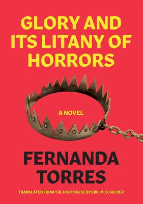 Glory and Its Litany of Horrors by Fernanda Torres