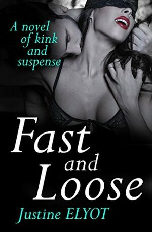 Fast And Loose by Justine Elyot