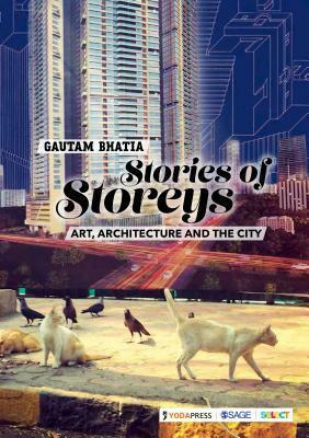 Stories of Storeys: Art, Architecture and the City by Gautam Bhatia