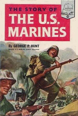 The Story of the U.S. Marines by Charles J. Mazoujian, George P. Hunt