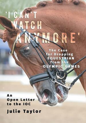 I Can't Watch Anymore': The Case for Dropping Equestrian from the Olympic Games by Julie Taylor
