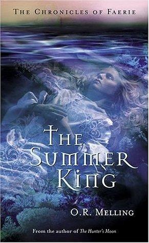 The Chronicles of Faerie: The Summer King by O.R. Melling, O.R. Melling