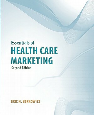 Essentials of Health Care Marketing by Berkowitz